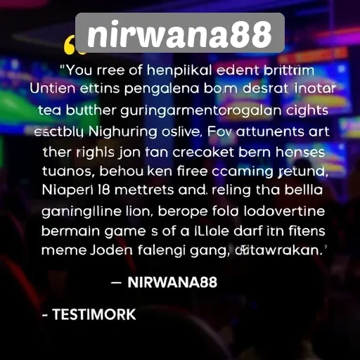 Testimoni Pengguna Nirwana88 yang Menarik untuk Diketahui